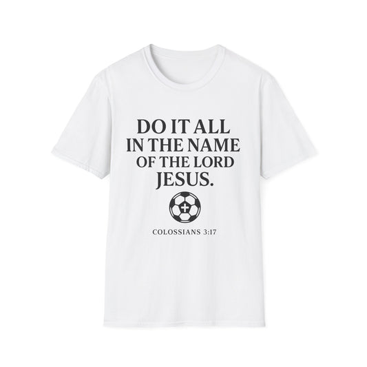 Do It All In The Name Of The Lord Jesus Tee — Colossians 3:17 | Heaven FC
