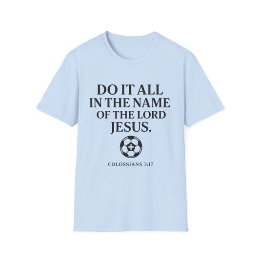 Do It All In The Name Of The Lord Jesus Tee — Colossians 3:17 | Heaven FC
